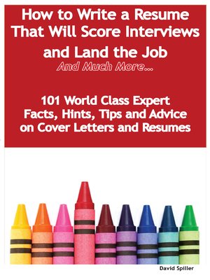 cover image of How to Write a Resume That Will Score Interviews and Land the Job  - And Much More - 101 World Class Expert Facts, Hints, Tips and Advice on Cover Letters and Resumes